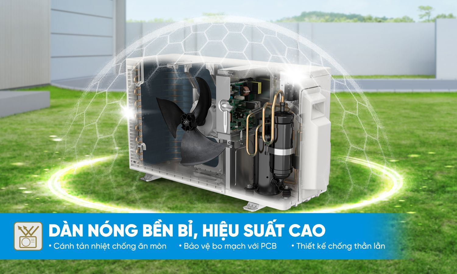 Dàn nóng với thiết kế đã được cải tiến hơn về vỏ, giảm tối đa các khe hở ngăn chặn côn trùng